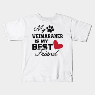 Weimaraner Dog - My weimaraner is my best friend Kids T-Shirt